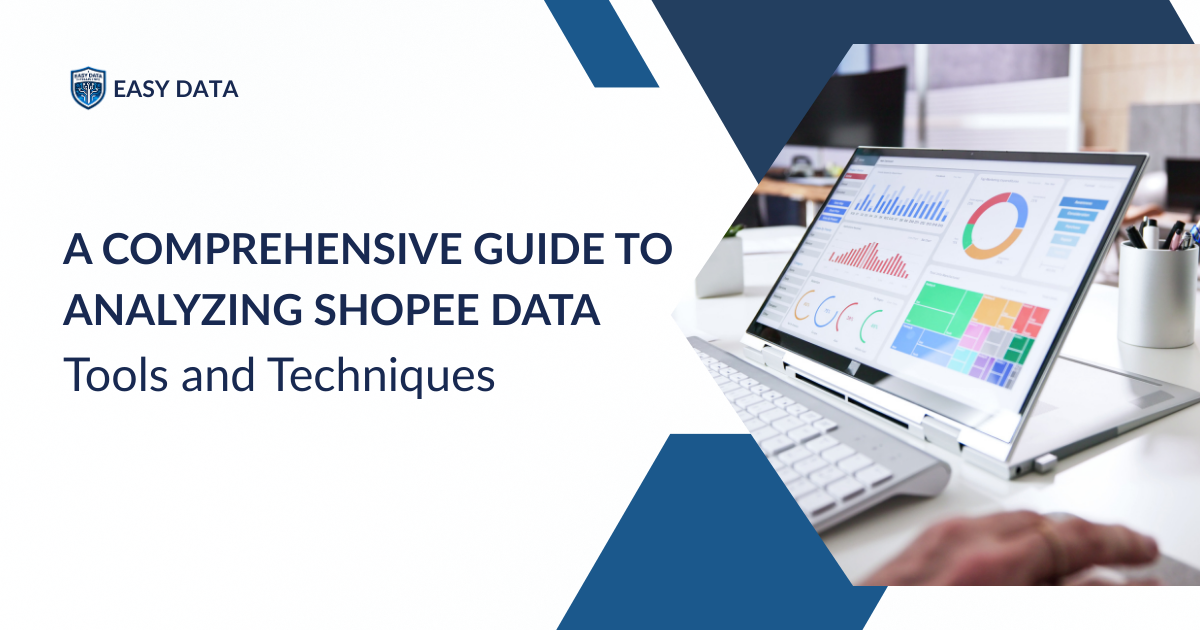 A Comprehensive Guide to Analyzing Shopee Data: Tools and Techniques