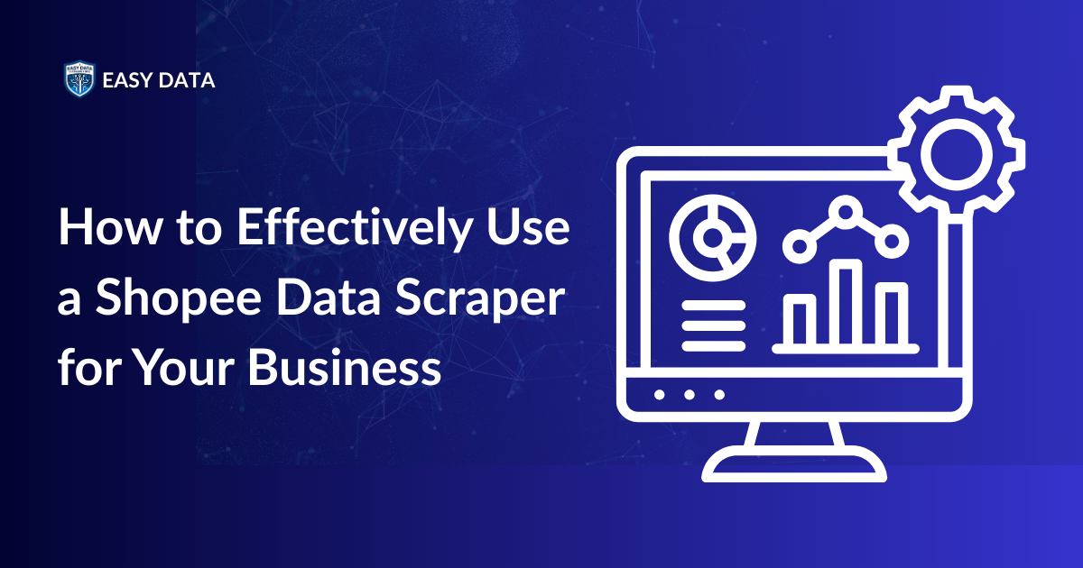 How to Effectively Use a Shopee Data Scraper for Your Business