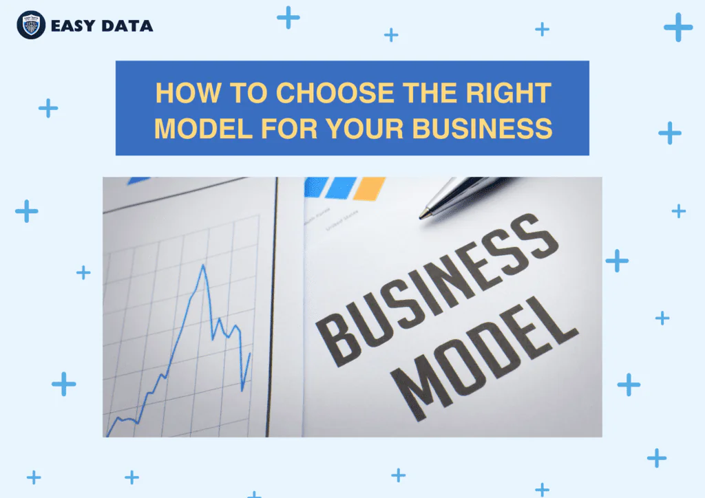 How to Choose the Right Model for Your Business