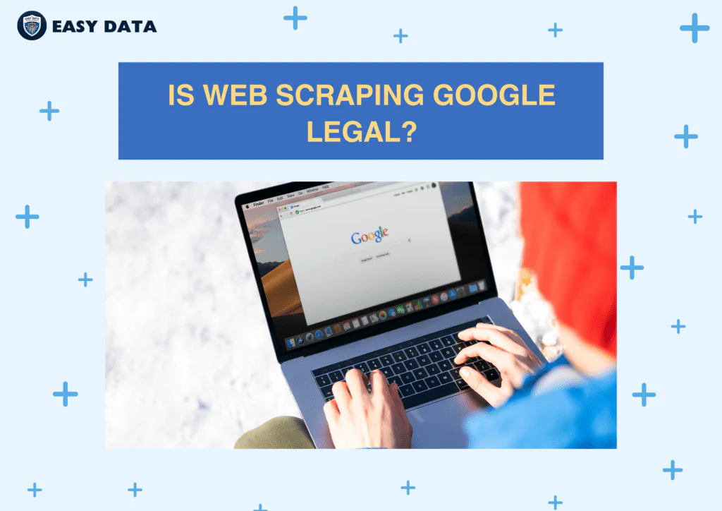 Is Web Scraping Google Legal