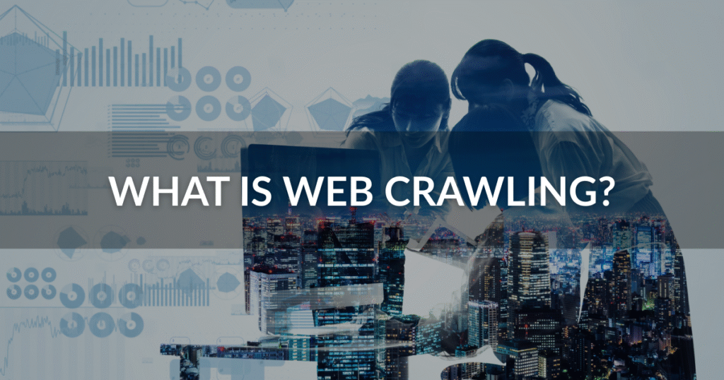 What Is Web Crawling?