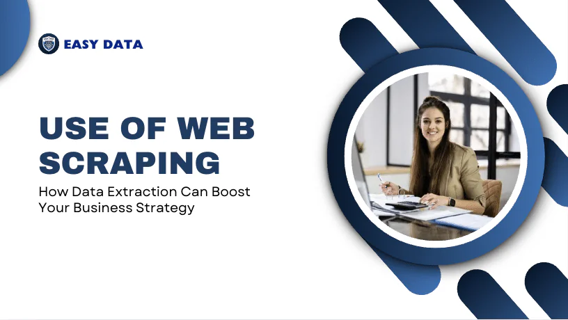 Use of Web Scraping: How Data Extraction Can Boost Your Business Strategy