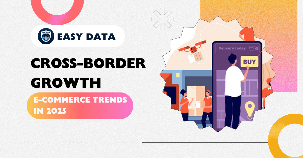 Cross-Border E-Commerce Unlocking Global Markets for Businesses in 2025