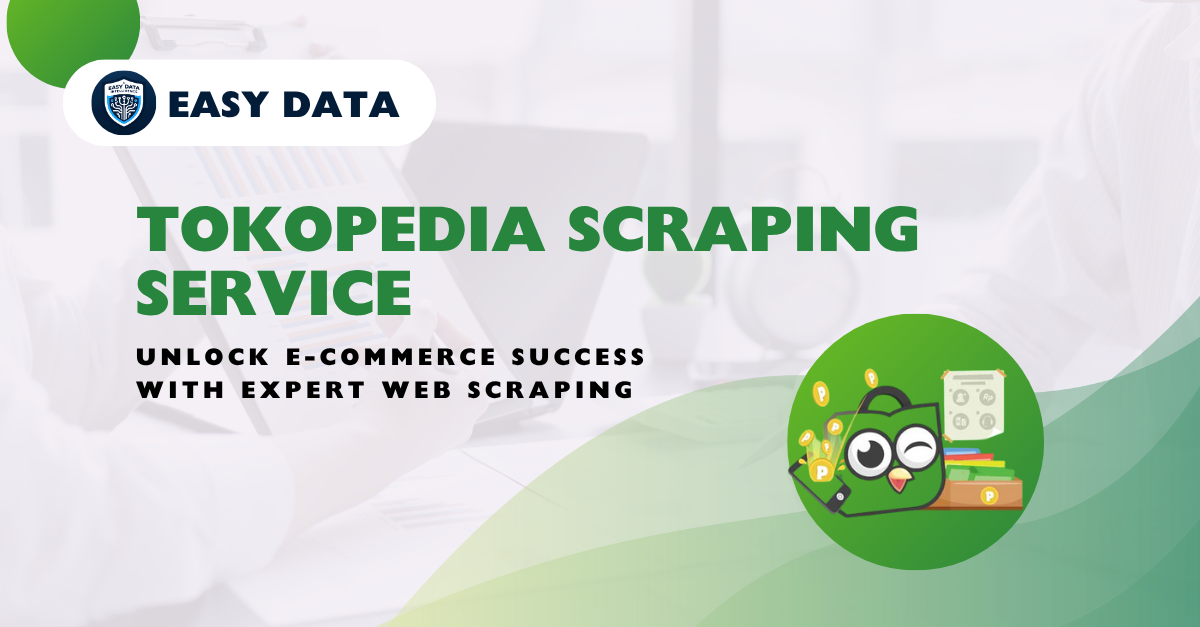Easy Data’s Tokopedia Scraping Service Unlock E-Commerce Success with Expert Web Scraping