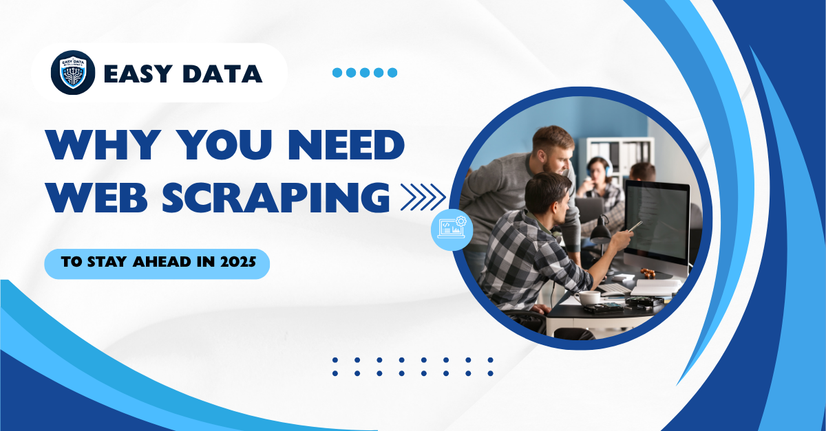 Why Your Business Needs a Web Scraping Service to Stay Ahead in 2025