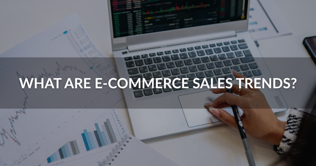 What Are E-commerce Sales Trends?