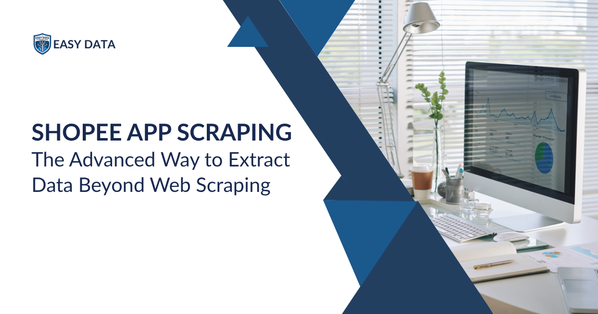 Shopee App Scraping: The Advanced Way to Extract Data Beyond Web Scraping