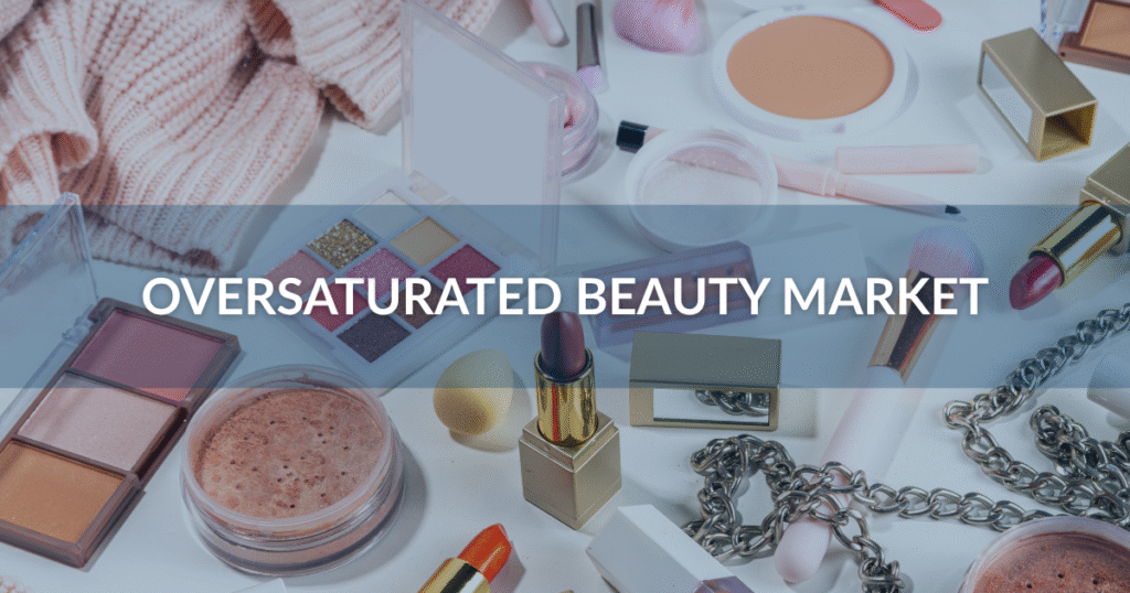 What is an oversaturated beauty market?